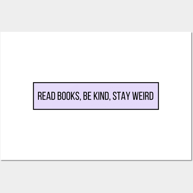 Read Books, Be Kind, Stay Weird - Inspiring Quotes Wall Art by BloomingDiaries